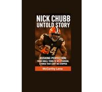 NICK CHUBB UNTOLD STORY: Rushing Perfection: From Small Town to NFL Stardom, A Force That Can’t Be Stopped