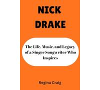 NICK DRAKE: The Life, Music, and Legacy of a Singer Songwriter who Inspires