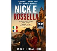 Nick e Rossella - Apprenez l’italien avec une histoire d’amour: Lecture graduée bilingue italien-français (Niveaux B1-B2) - Glossaires et exercices de grammaire