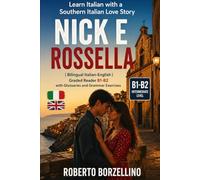 Nick e Rossella - Learn Italian with a Love Story: Graded Italian Reader (Intermediate, B1-B2 CEFR Levels) - Bilingual Edition with Glossaries and Exercises