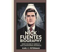 NICK FUENTES BIOGRAPHY: Inside the Mind of America’s Most Controversial Nationalist