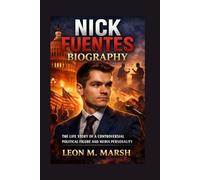 NICK FUENTES BIOGRAPHY: The Life Story Of A Controversial Political Figure And Media Personality