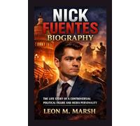NICK FUENTES BIOGRAPHY: The Life Story Of A Controversial Political Figure And Media Personality
