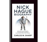 NICK HAGUE BIOGRAPHY: Surviving the Soyuz Abort - The Unshakable Astronaut Who Became a Space Force Pioneer