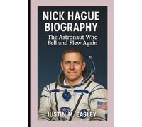 NICK HAGUE BIOGRAPHY: The Astronaut Who Fell and Flew Again