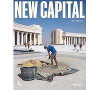 Nick Hannes New Capital /anglais: building cities from scratch