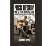Nick Hexum: Calm in a Loud World: How He Built a Sound, Stayed True, and Never Followed the Noise