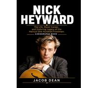 Nick Heyward: The Life, Music Career, and Enduring Legacy of the Haircut One Hundred Frontman: A Biography Book