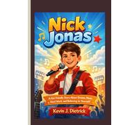 NICK JONAS: A Kid-Friendly Story About Dreams, Music, Hard Work, and Believing in Yourself.