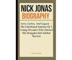 NICK JONAS BIOGRAPHY: Love, Lyrics, And Legacy - The Emotional Journey Of A Young Dreamer Who Turned His Struggles Into Global Success