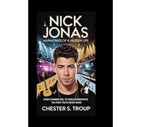 Nick Jonas: Harmonies of a Hidden Life: From Charming Idol to Fearless Innovator, The Story You’ve Never Heard