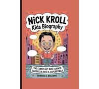 NICK KROLL KIDS BIOGRAPHY: The Funny Guy Who Turned Laughter into a Superpower