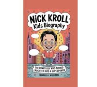 NICK KROLL KIDS BIOGRAPHY: The Funny Guy Who Turned Laughter into a Superpower