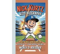 NICK KURTZ KIDS BIOGRAPHY: A Bat, a Ball, and a Dream - The Story of a Young Baseball Dreamer