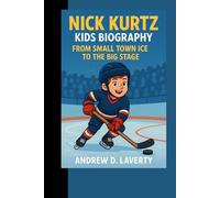 Nick Kurtz Kids Biography: From Small Town Ice to the Big Stage