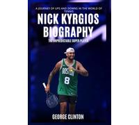Nick Kyrgios Biography: The Unpredictable Super Player - A Journey of Ups and Downs in the World of Tennis
