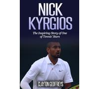 Nick Kyrgios: The Inspiring Story of One of Tennis' Stars (Tennis Biography Books)