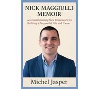 NICK MAGGIULLI MEMOIR: A Groundbreaking New Framework for Building a Purposeful Life and Career