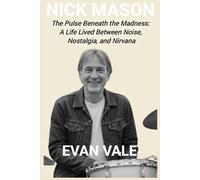 Nick Mason: The Pulse Beneath the Madness: A Life Lived Between Noise, Nostalgia, and Nirvana