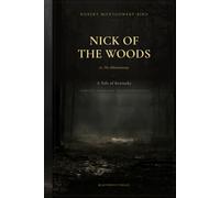 Nick of the Woods (Illustrated): Or, The Jibbenainosay: A Tale of Kentucky (World Literature and Primal Conflicts)