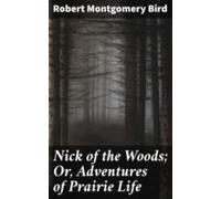 Nick Of The Woods; Or Adventures Of Prairie Life (ebook)