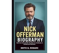 NICK OFFERMAN BIOGRAPHY: Built from Grit and Wit: The Rise of a Craftsman in Comedy and Character