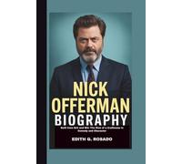 NICK OFFERMAN BIOGRAPHY: Built from Grit and Wit: The Rise of a Craftsman in Comedy and Character