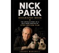 Nick Park Biography Book: The Untold Story of a Self-Made Master of Stop-Motion Film