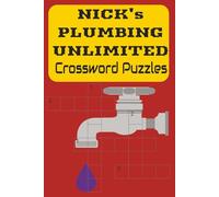 Nick Plumbing Unlimited Crossword Puzzles: Plumbing Crossword Puzzle book, 6x9 inches, 100 + Pages, 20 puzzles, Great for, anyone, plumbers, students, sharpen memory, exam prep, study guide, class workbook, road trips, party favors, holidays and gifts.