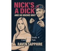 Nick’s a Dick (And He Knows Why): A Rant. A Case Study. A Cautionary Tale (Rantings of a Beautiful Blonde)