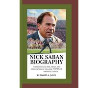 NICK SABAN BIOGRAPHY: The Relentless Rise, Reign, and Reinvention of College Football’s Greatest Coach