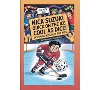 NICK SUZUKI: Quick On The Ice, Cool As Dice: Inspiring Biography For Kids