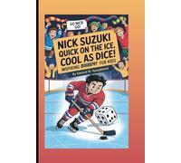 NICK SUZUKI: Quick On The Ice, Cool As Dice: Inspiring Biography For Kids