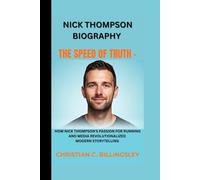 NICK THOMPSON BIOGRAPHY: THE SPEED OF TRUTH -: How Nick Thompson's Passion For Running And Media Revolutionalized Modern Storytelling