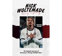 NICK WOLTEMADE BIOGRAPHY: The Untold Journey of Germany’s Rising Football Star