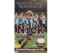 NICK WOLTEMADE: The Boy Who Dreamed Big and Scored Big - A Football Biography for Kids