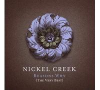 Nickel Creek – Reasons Why: The Very Best