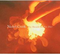 Nickel Creek - Why Should The Fire Die? [Vinilo]