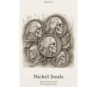 Nickel Souls: Engraved Lives from the Forgotten West (Nickel Souls - Engraved Lives from the Forgotten West. A Skull-Carved Tribute on Buffalo Nickels)