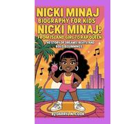 NICKI MINAJ BIOGRAPHY FOR KIDS: NICKI MINAJ: FROM ISLAND GIRL TO RAP QUEEN -: The Story Of Dreams, Beats, and Bold Beginnings