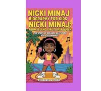 NICKI MINAJ BIOGRAPHY FOR KIDS: NICKI MINAJ: FROM ISLAND GIRL TO RAP QUEEN -: The Story Of Dreams, Beats, and Bold Beginnings