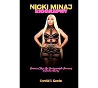 NICKI MINAJ BIOGRAPHY: Queen of Rap: The Unstoppable Journey of Onika Maraj