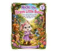Nicki the Brave Little Bunny: A Sweet Coloring Adventure About Courage, Friendship, and Kindness for Kids (Ages 3-8) (Nicki’s Woodland Adventures)