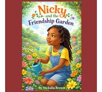 Nicky and the Friendship Garden: Friends Who Feel Right (Nicky's Journey: Nicky And The Friendship Garden)