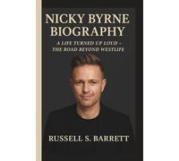 NICKY BYRNE: A LIFE TURNED UP LOUD - THE ROAD BEYOND WESTLIFE