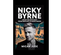 NICKY BYRNE: Life in the Spotlight from Westlife to Radio Waves