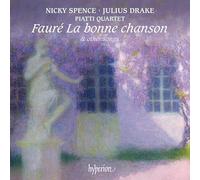 Fauré : La bonne chanson et autres mélodies. Spence, Drake, Piatti Quartet.