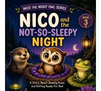 Nico and the Not-So-Sleepy Night: Helping little ones slow down and get ready for bed (Nico the Night Owl Series)