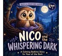 Nico and the Whispering Dark: Helping children feel safe in the dark (Nico the Night Owl Series)