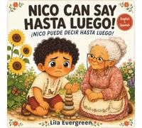 Nico Can Say Hasta Luego! - ¡Nico Puede Decir Hasta Luego!: A Bilingual Picture Book for One More Minute Moments / Un libro ilustrado bilingüe para cuando cuesta parar: 3 (NICO CAN! / ¡NICO PUEDE!)